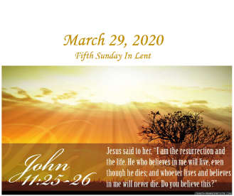 3/29/20 – Jesus Is the Resurrection – The 5th Sunday In Lent